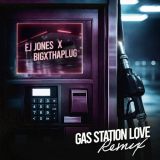 Gas Station Love Remix - EJ Jones, BigXthaPlug