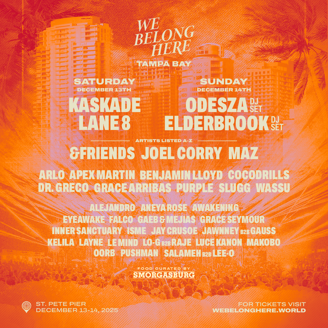 Odesza, Elderbrook, Kaskade, Lane 8, Aneya Rose, Joel Corry, Kelila, Maz &Friends, Purple, and more on the lineup for We Belong Here Tampa Bay 2025