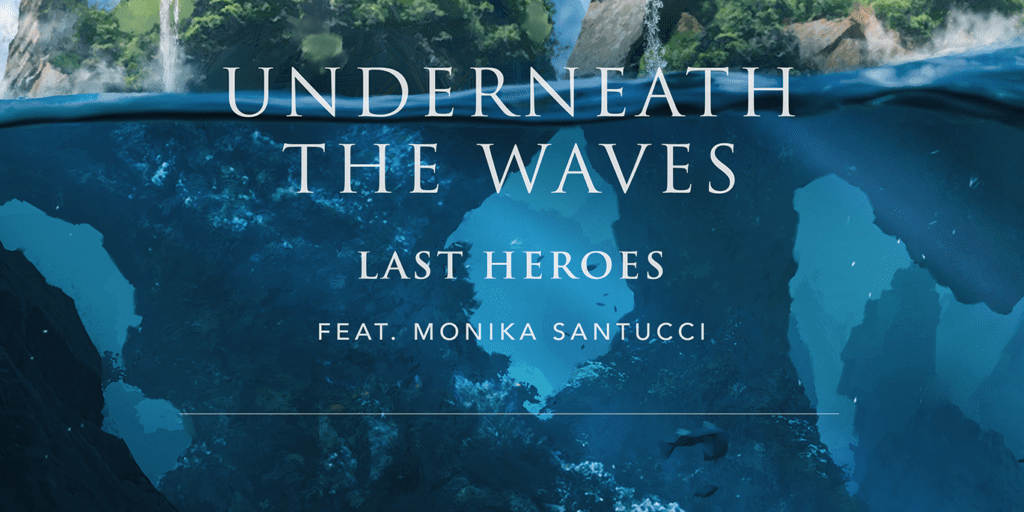 Last Heroes (feat. Monika Santucci) - Underneath the Waves
